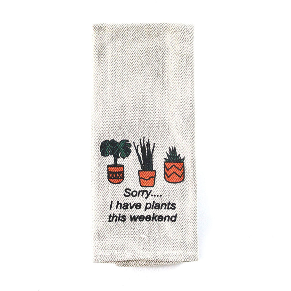 Tea Towel - Sorry I have Plants this Weekend