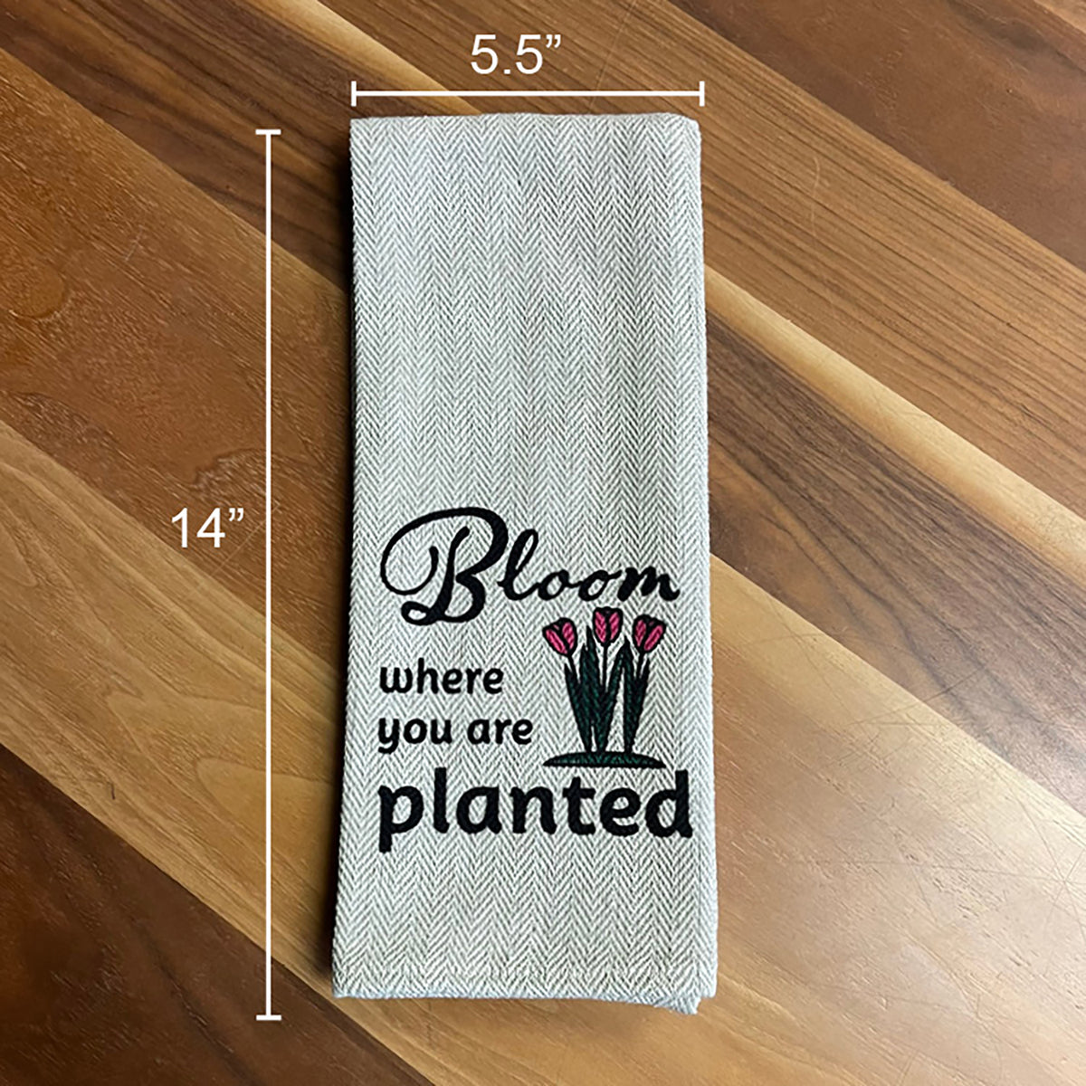 Tea Towel - Bloom Where you are Planted